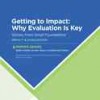Getting_to_Impact-_Why_Evaluation_is_Key
